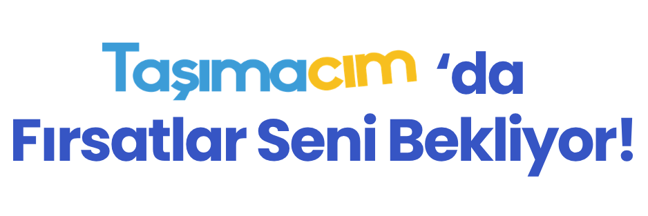 Taşımacım'da Fırsatlar Seni Bekliyor